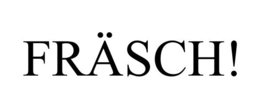 FRÄSCH! trademark