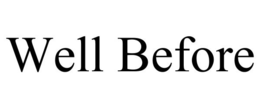 WELL BEFORE trademark