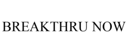 BREAKTHRU NOW trademark