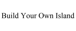 BUILD YOUR OWN ISLAND trademark