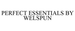 PERFECT ESSENTIALS BY WELSPUN trademark