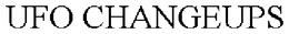 UFO CHANGEUPS trademark