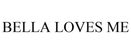 BELLA LOVES ME trademark