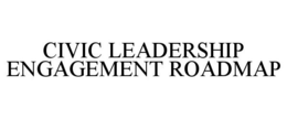 CIVIC LEADERSHIP ENGAGEMENT ROADMAP trademark