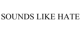 SOUNDS LIKE HATE trademark
