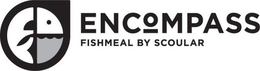 ENCOMPASS FISHMEAL BY SCOULAR trademark