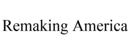 REMAKING AMERICA trademark