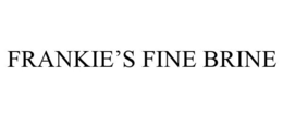 FRANKIE'S FINE BRINE trademark