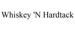 WHISKEY 'N HARDTACK trademark