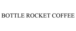 BOTTLE ROCKET COFFEE trademark