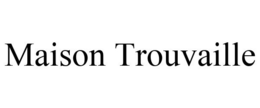 MAISON TROUVAILLE trademark