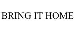 BRING IT HOME trademark