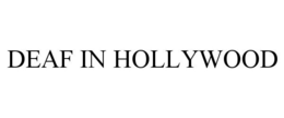 DEAF IN HOLLYWOOD trademark
