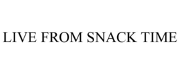 LIVE FROM SNACK TIME trademark