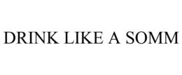 DRINK LIKE A SOMM trademark