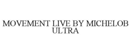 MOVEMENT LIVE BY MICHELOB ULTRA trademark