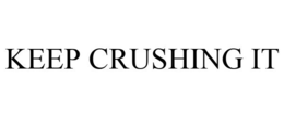 KEEP CRUSHING IT trademark