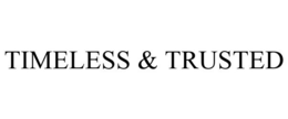 TIMELESS & TRUSTED trademark