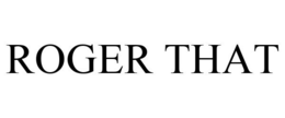 ROGER THAT trademark
