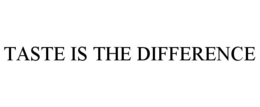 TASTE IS THE DIFFERENCE trademark