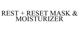 REST + RESET MASK & MOISTURIZER trademark