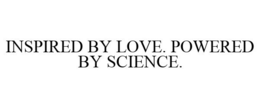 INSPIRED BY LOVE. POWERED BY SCIENCE. trademark