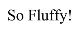 SO FLUFFY! trademark