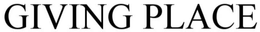 GIVING PLACE trademark