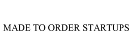 MADE TO ORDER STARTUPS trademark
