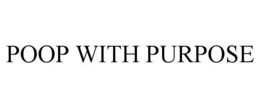 POOP WITH PURPOSE trademark