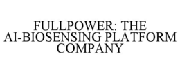 FULLPOWER: THE AI-BIOSENSING PLATFORM COMPANY trademark