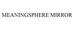 MEANINGSPHERE MIRROR trademark