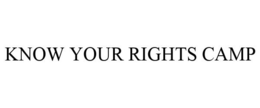 KNOW YOUR RIGHTS CAMP trademark