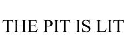 THE PIT IS LIT trademark
