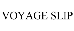 VOYAGE SLIP trademark