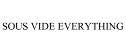 SOUS VIDE EVERYTHING trademark