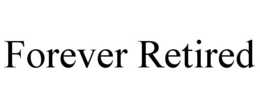 FOREVER RETIRED trademark