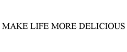 MAKE LIFE MORE DELICIOUS trademark