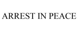 ARREST IN PEACE trademark
