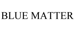 BLUE MATTER trademark