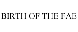 BIRTH OF THE FAE trademark