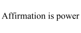 AFFIRMATION IS POWER trademark