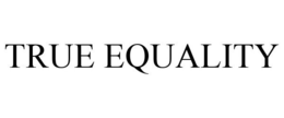 TRUE EQUALITY trademark