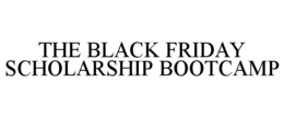 THE BLACK FRIDAY SCHOLARSHIP BOOTCAMP trademark