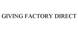 GIVING FACTORY DIRECT trademark