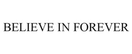 BELIEVE IN FOREVER trademark