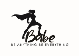 BABE BE ANYTHING BE EVERYTHING". trademark