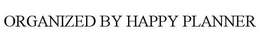 ORGANIZED BY HAPPY PLANNER trademark