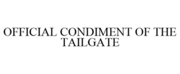 OFFICIAL CONDIMENT OF THE TAILGATE trademark