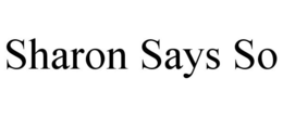 SHARON SAYS SO trademark